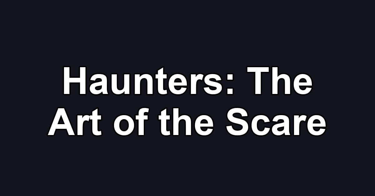 Haunters: The Art of the Scare