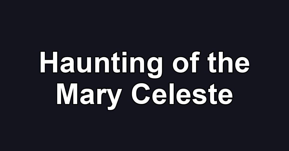 Haunting of the Mary Celeste