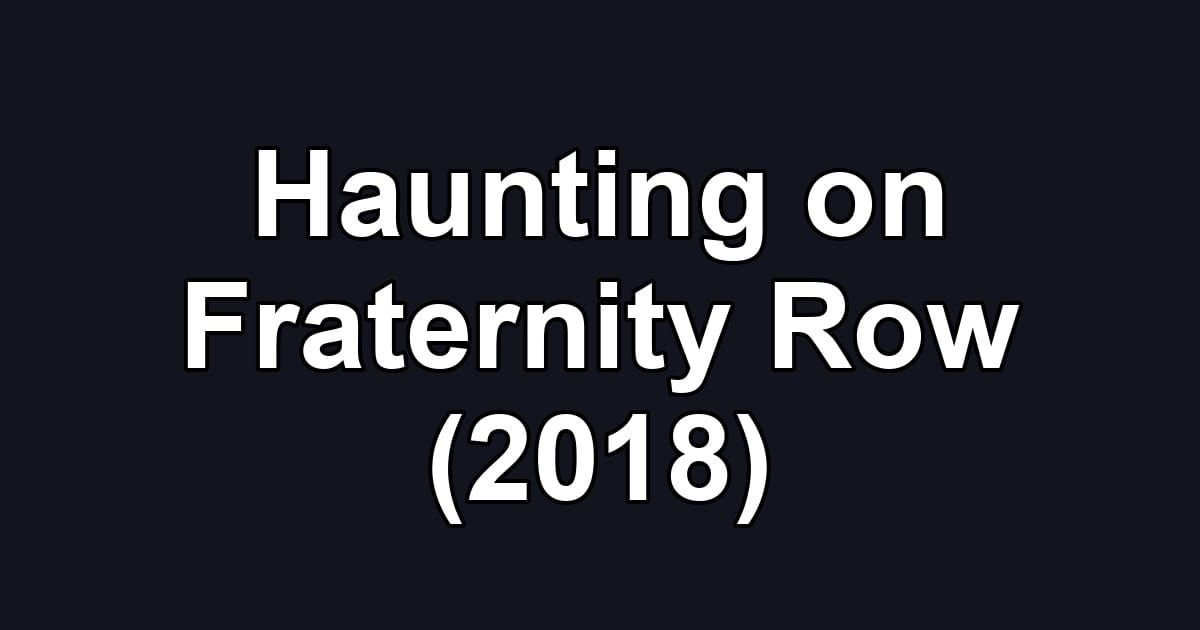 Haunting on Fraternity Row (2018)
