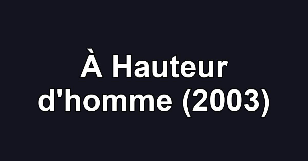 À Hauteur d'homme (2003)