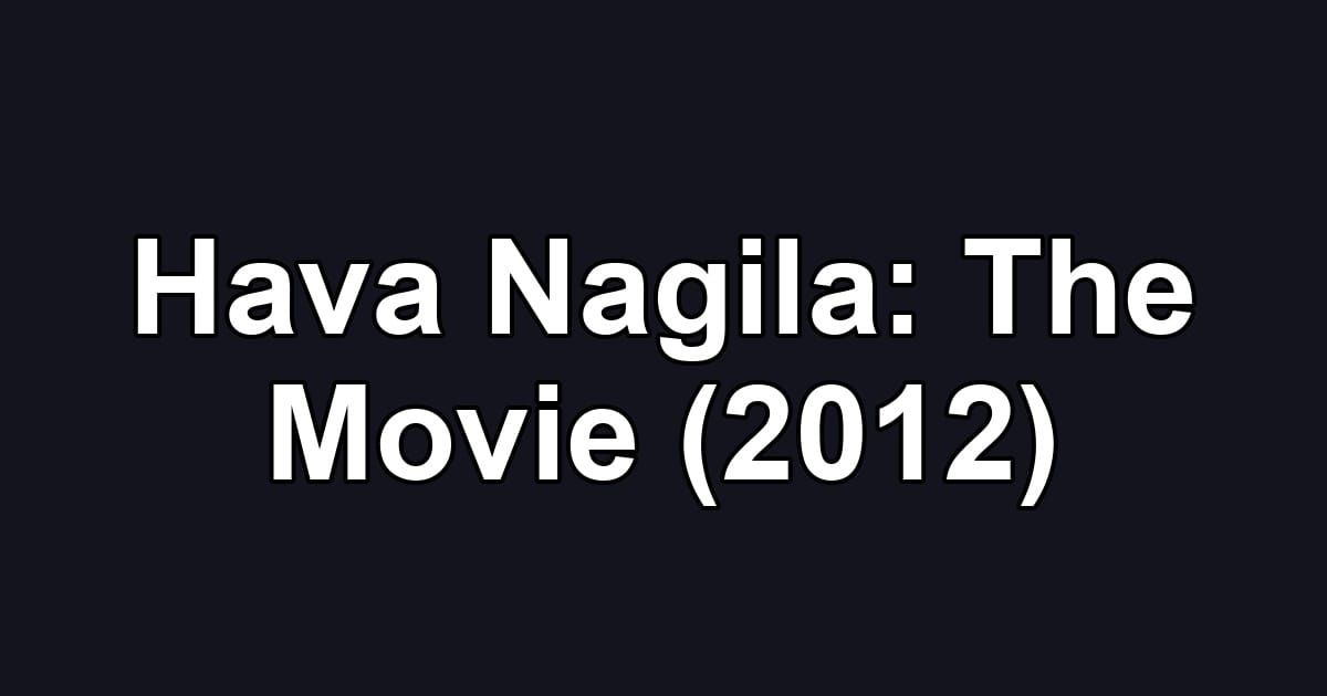 Hava Nagila: The Movie (2012)