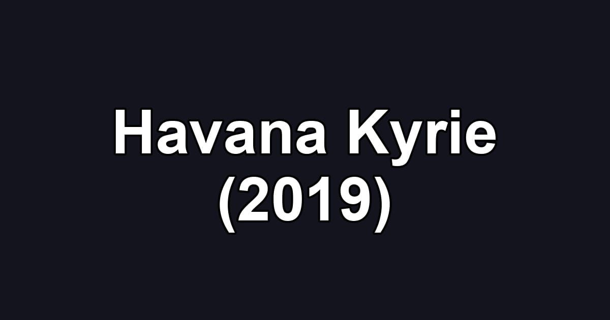Havana Kyrie (2019)