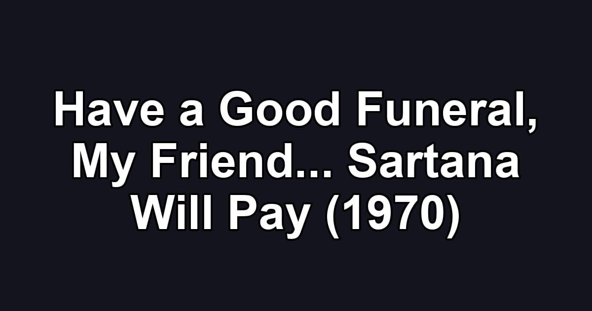 Have a Good Funeral, My Friend... Sartana Will Pay (1970)
