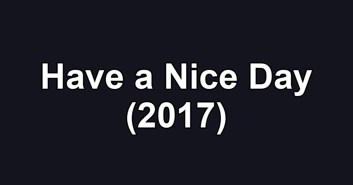 Have a Nice Day (2017)