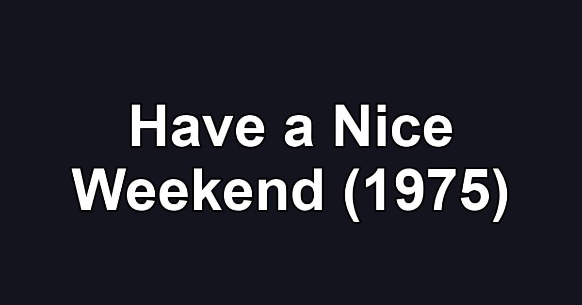 Have a Nice Weekend (1975)