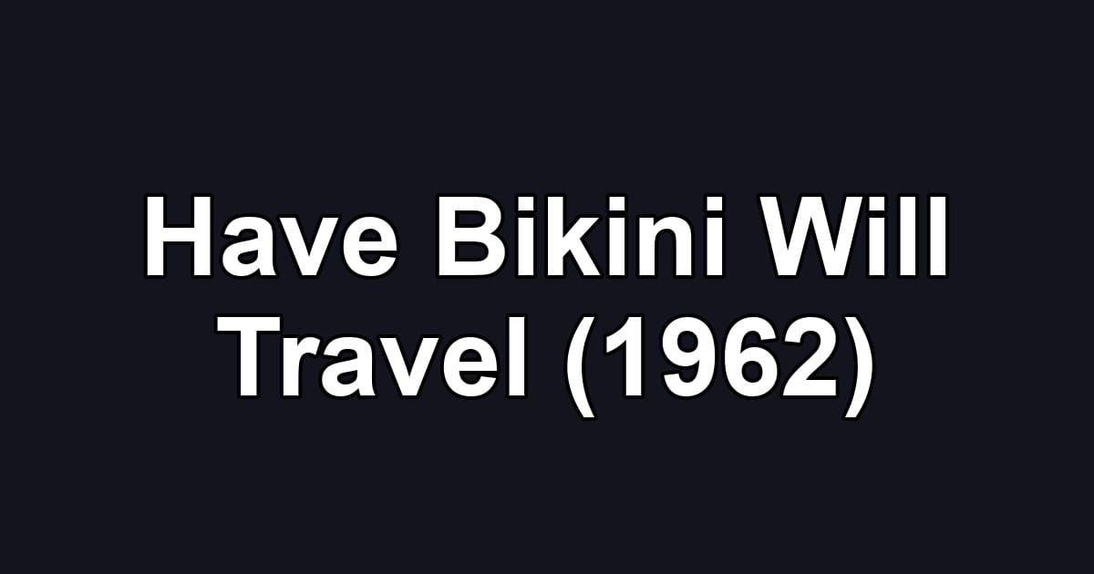 Have Bikini Will Travel (1962)