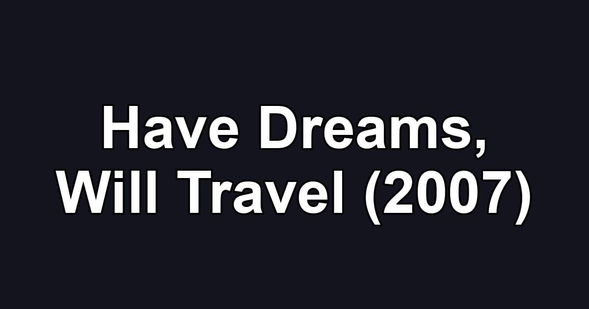 Have Dreams, Will Travel (2007)