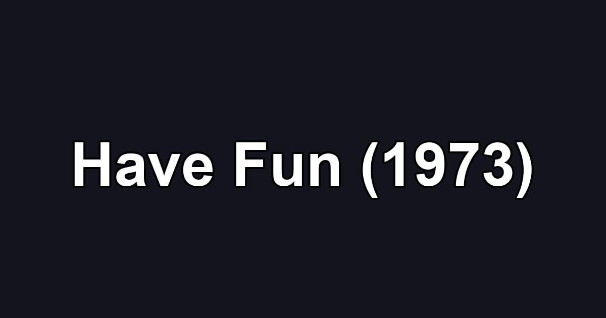 Have Fun (1973)