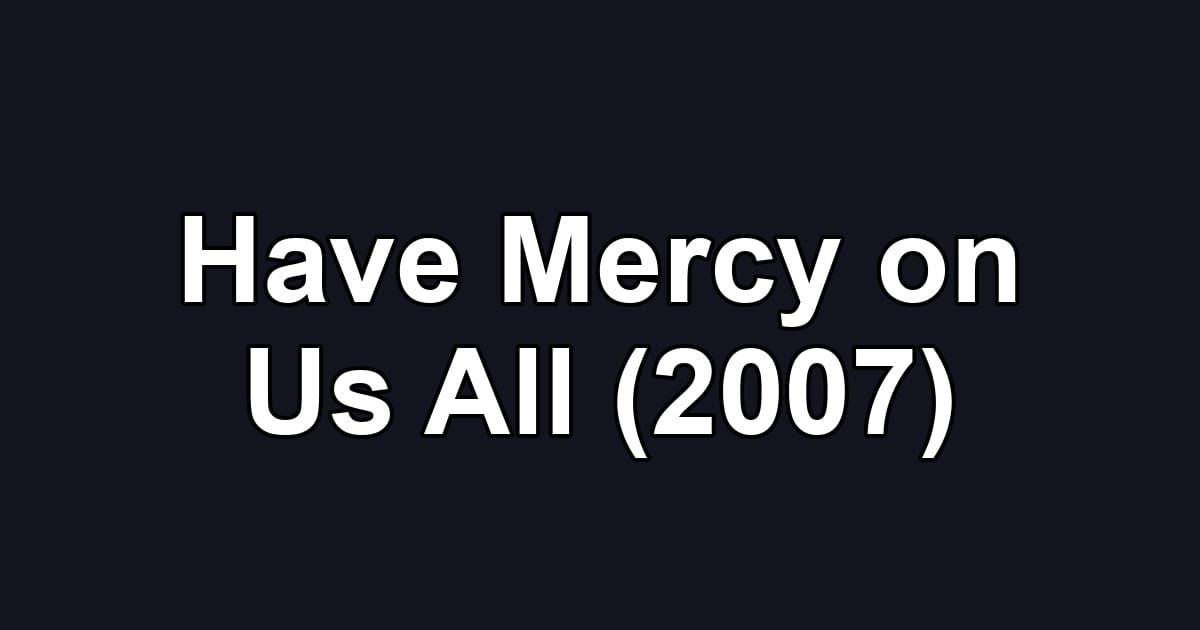 Have Mercy on Us All (2007)