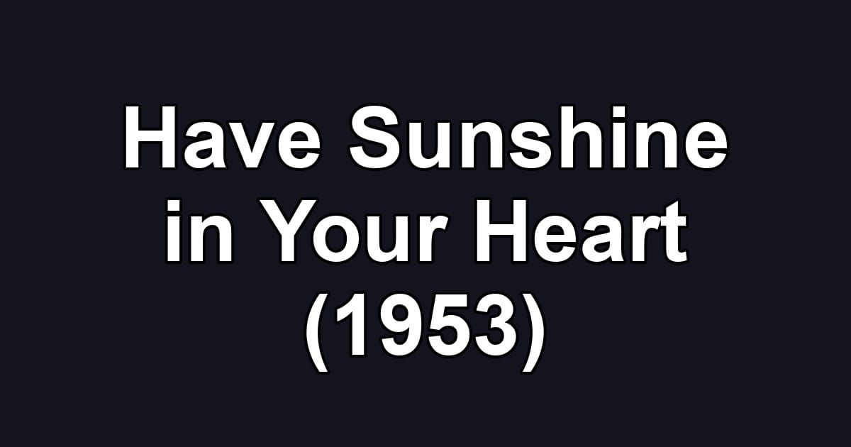 Have Sunshine in Your Heart (1953)