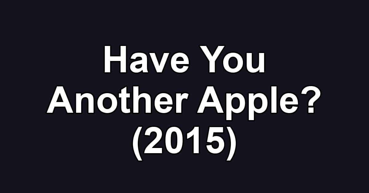 Have You Another Apple? (2015)