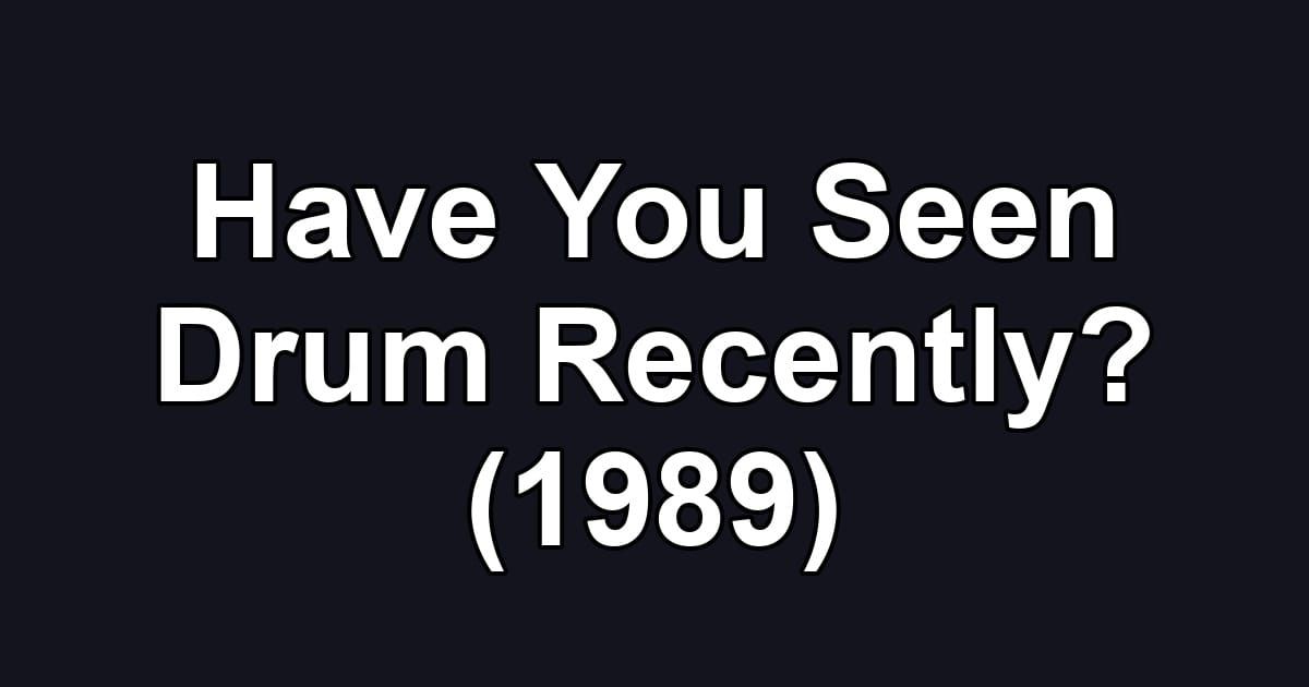 Have You Seen Drum Recently? (1989)