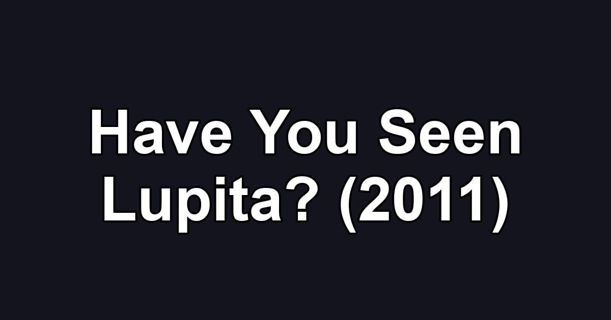 Have You Seen Lupita? (2011)