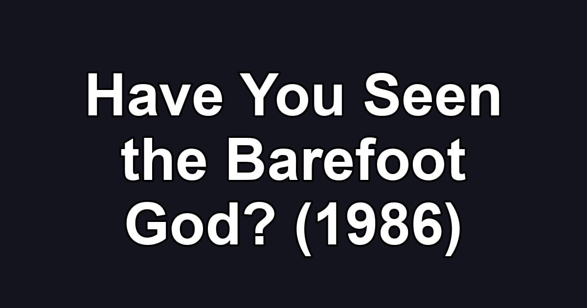 Have You Seen the Barefoot God? (1986)