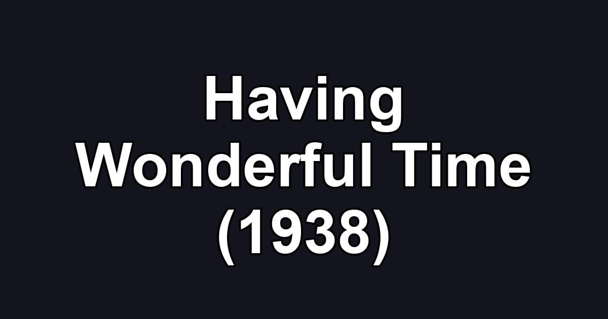 Having Wonderful Time (1938)