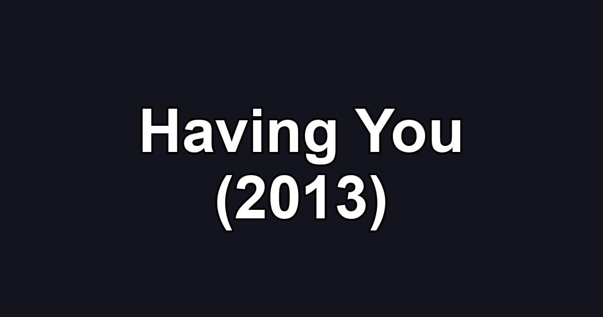 Having You (2013)