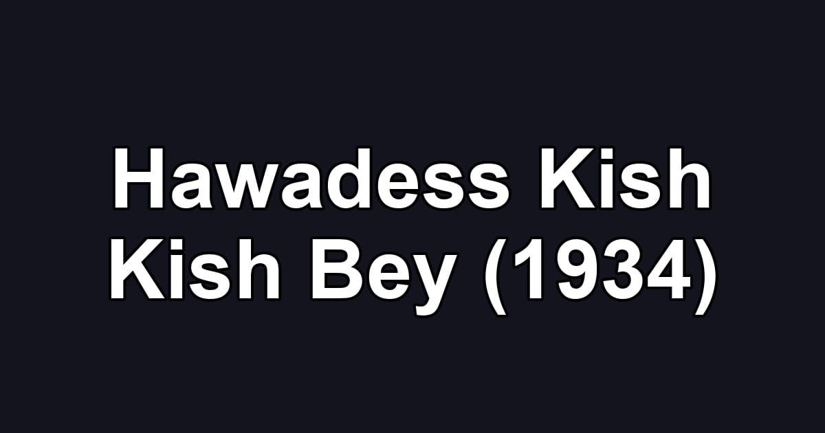 Hawadess Kish Kish Bey (1934)