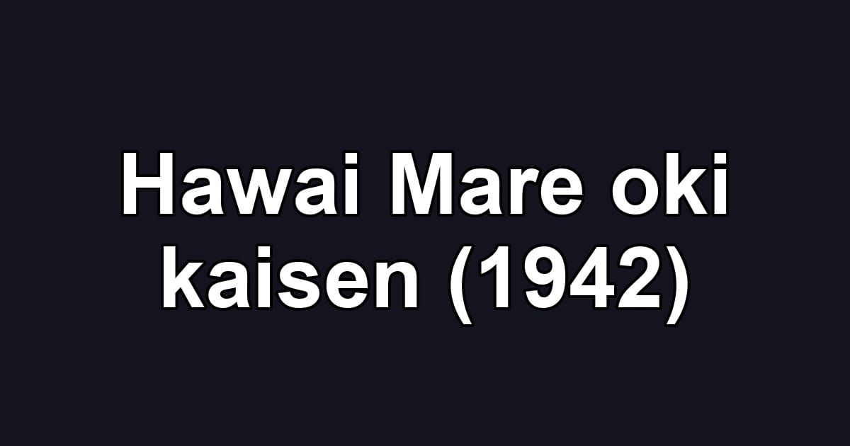 Hawai Mare oki kaisen (1942)
