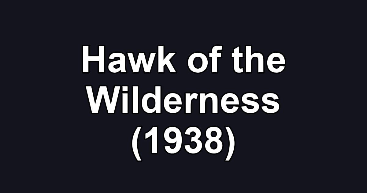 Hawk of the Wilderness (1938)