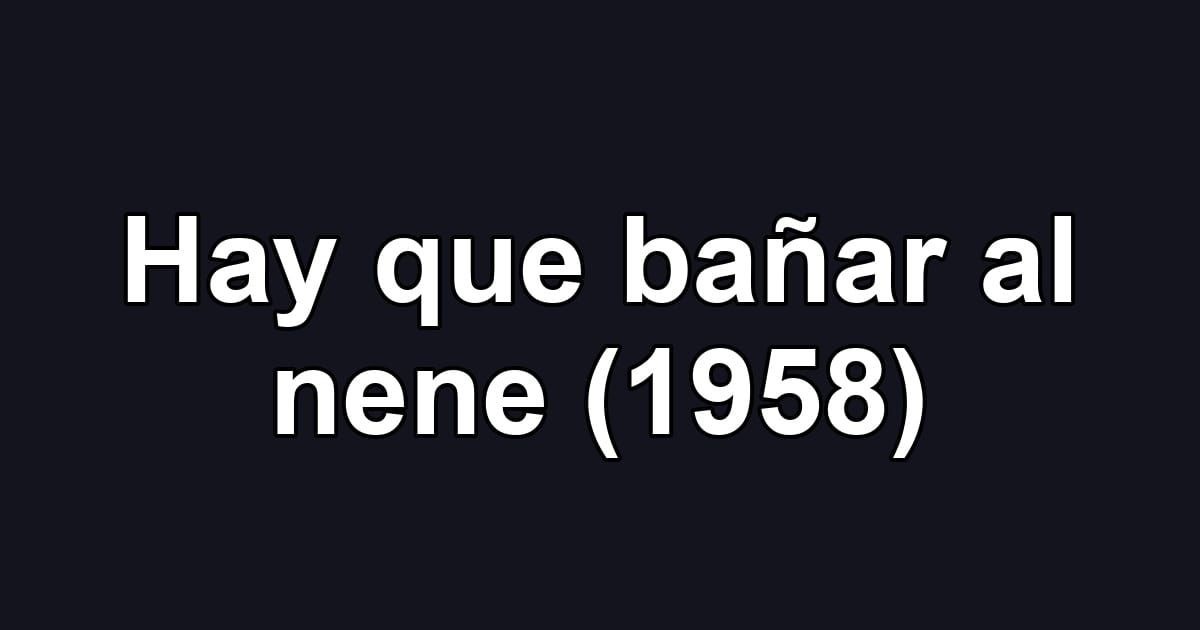 Hay que bañar al nene (1958)