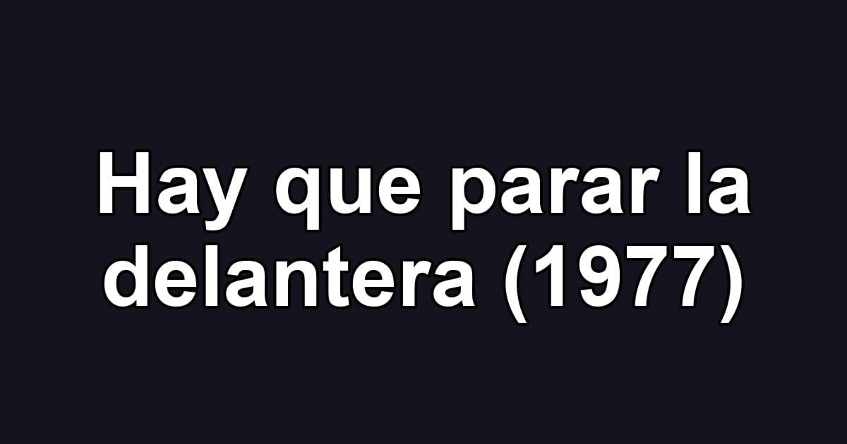 Hay que parar la delantera (1977)