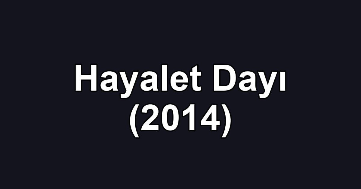 Hayalet Dayı (2014)