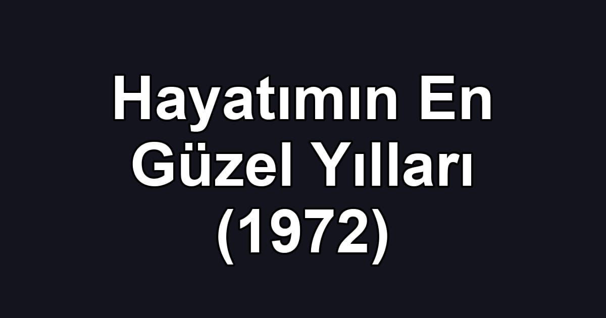 Hayatımın En Güzel Yılları (1972)