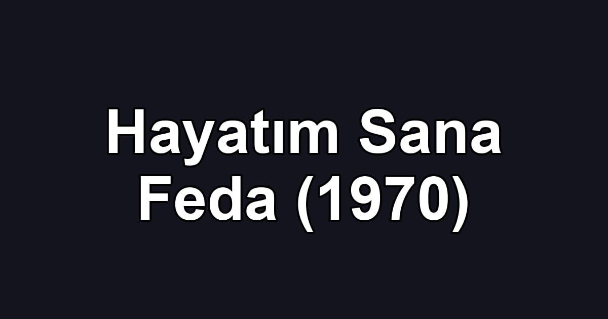 Hayatım Sana Feda (1970)