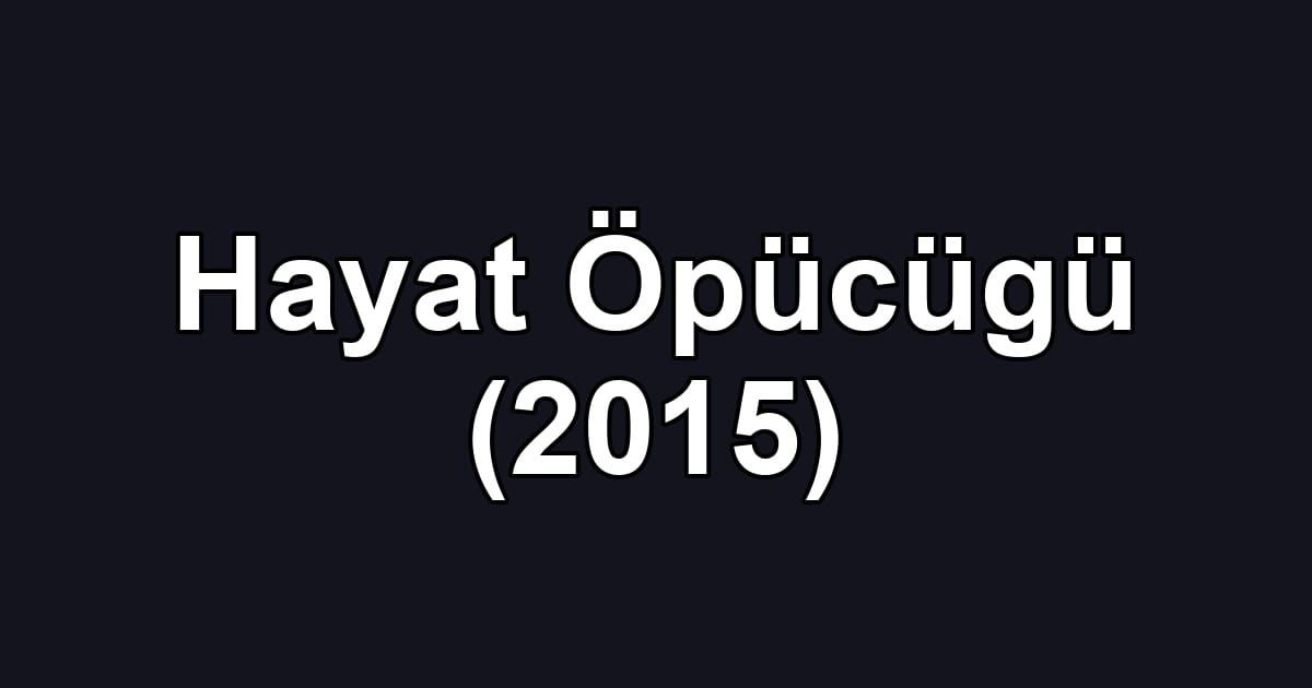 Hayat Öpücügü (2015)