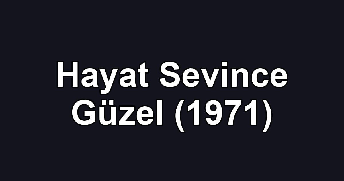 Hayat Sevince Güzel (1971)