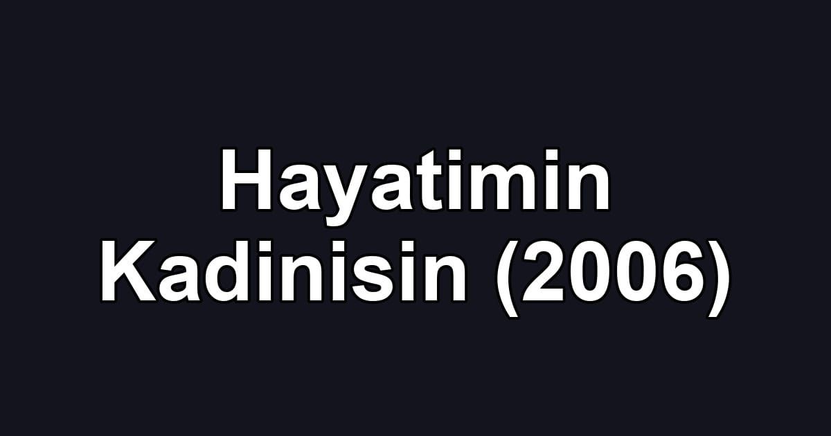 Hayatimin Kadinisin (2006)