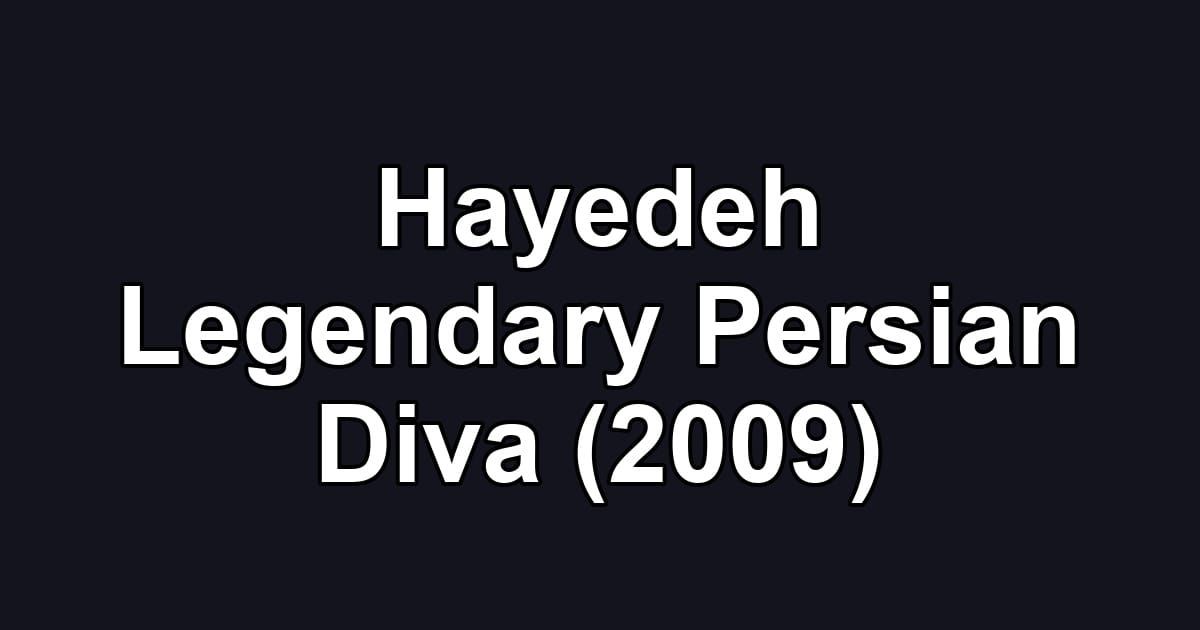 Hayedeh Legendary Persian Diva (2009)