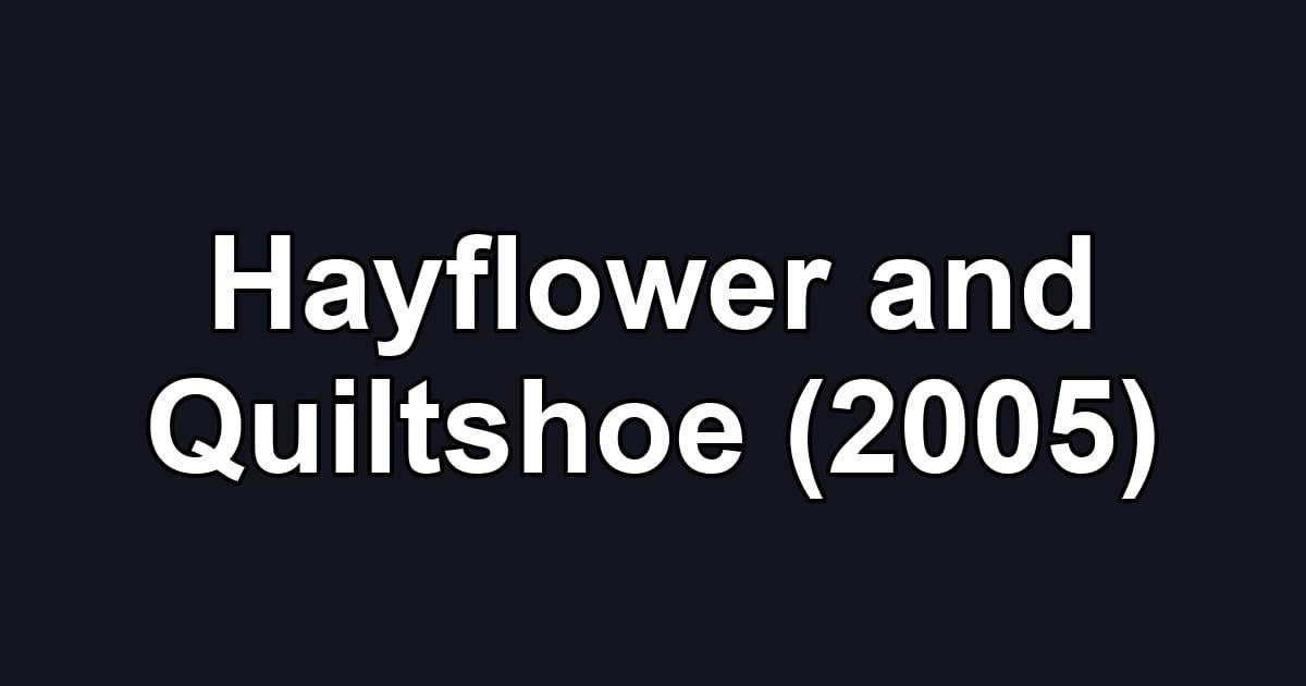 Hayflower and Quiltshoe (2005)
