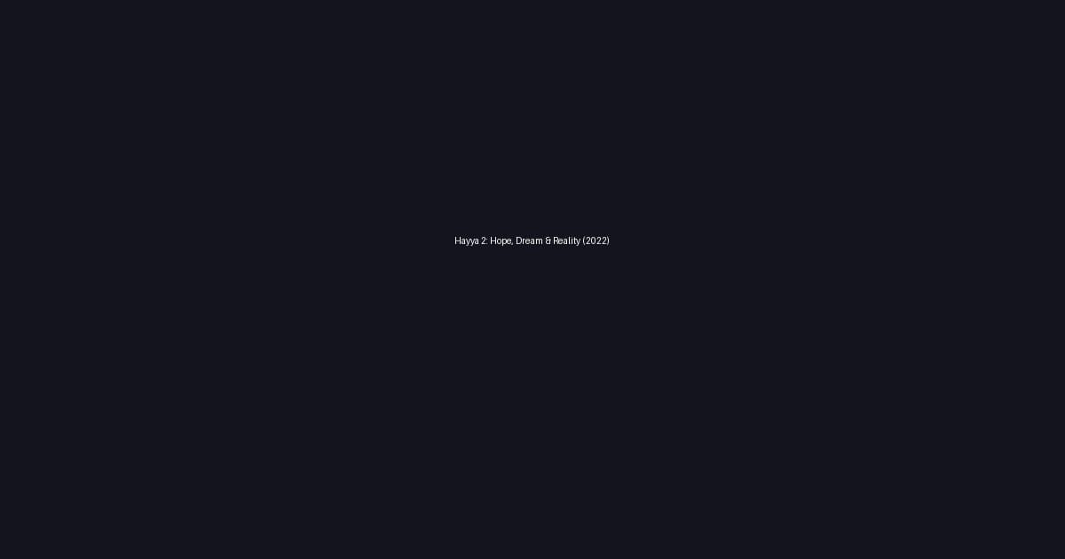 Hayya 2: Hope, Dream & Reality (2022)