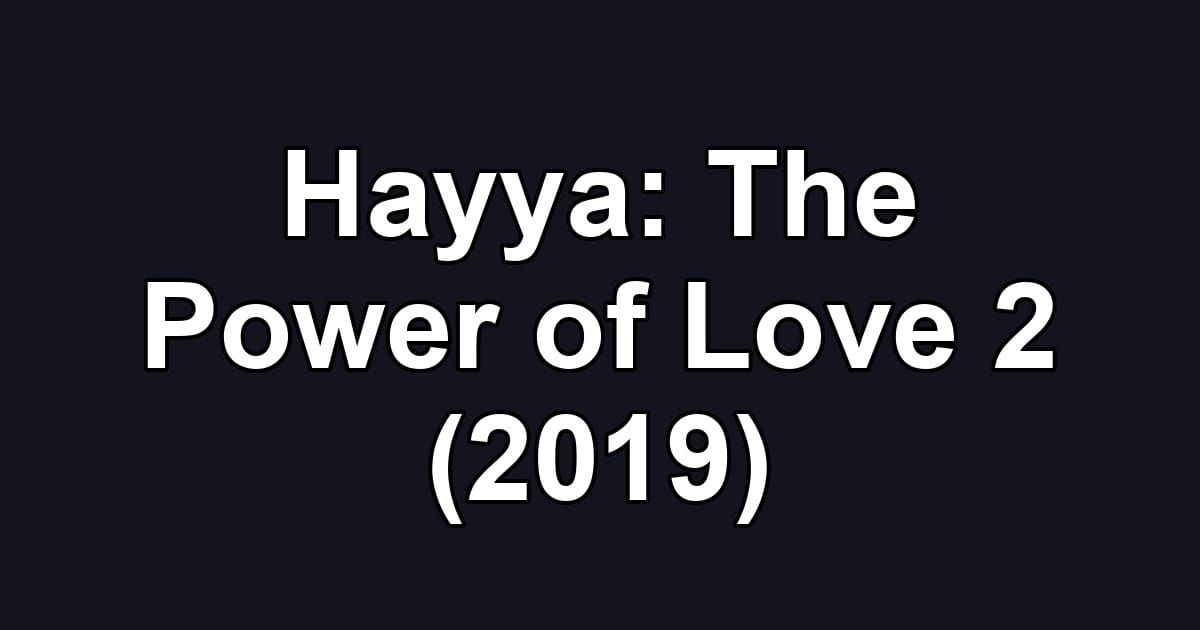 Hayya: The Power of Love 2 (2019)