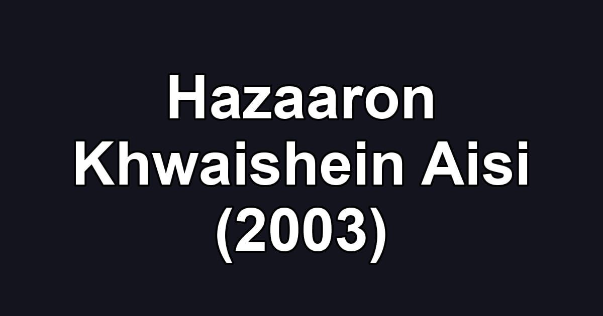 Hazaaron Khwaishein Aisi (2003)