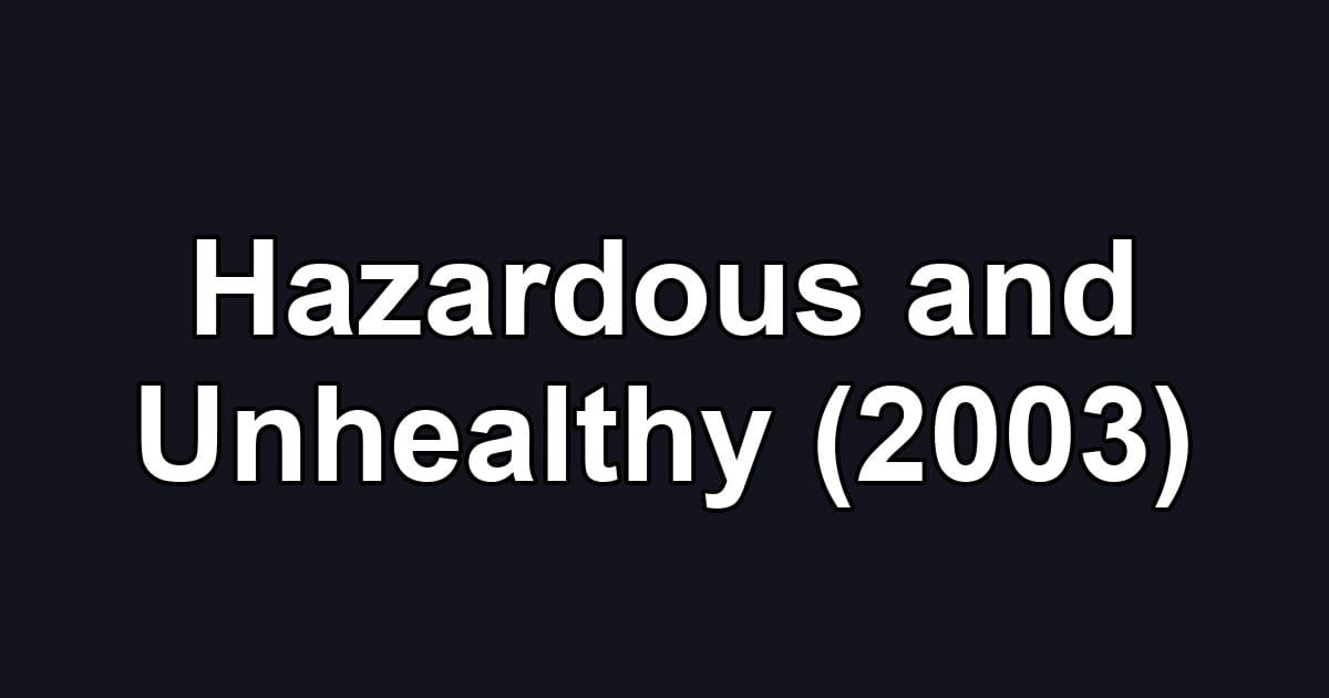 Hazardous and Unhealthy (2003)