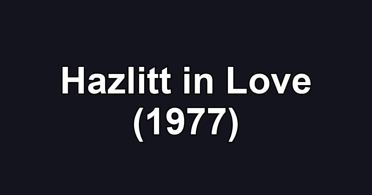 Hazlitt in Love (1977)