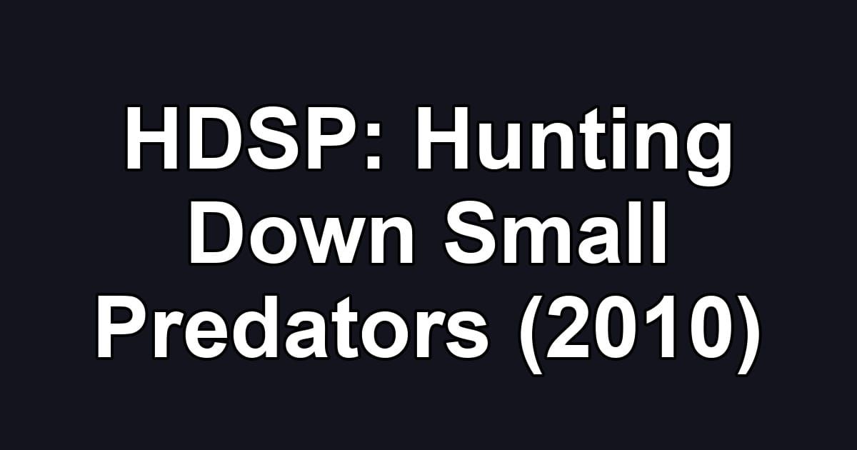 HDSP: Hunting Down Small Predators (2010)