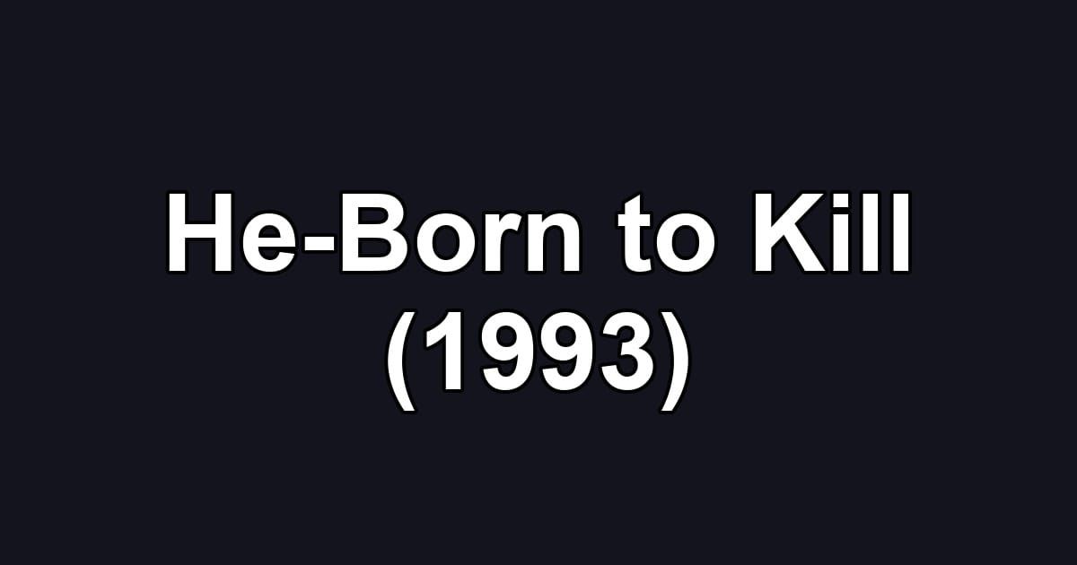 He-Born to Kill (1993)