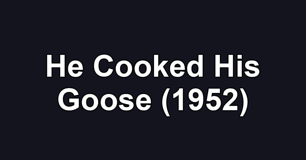 He Cooked His Goose (1952)