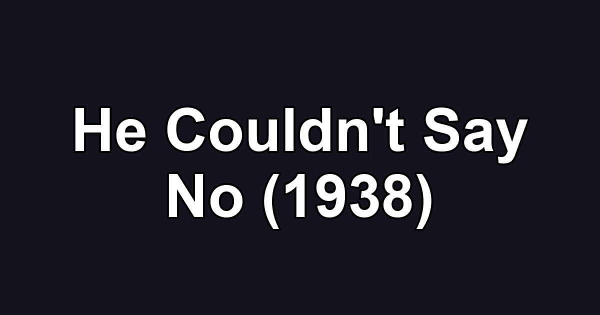 He Couldn't Say No (1938)