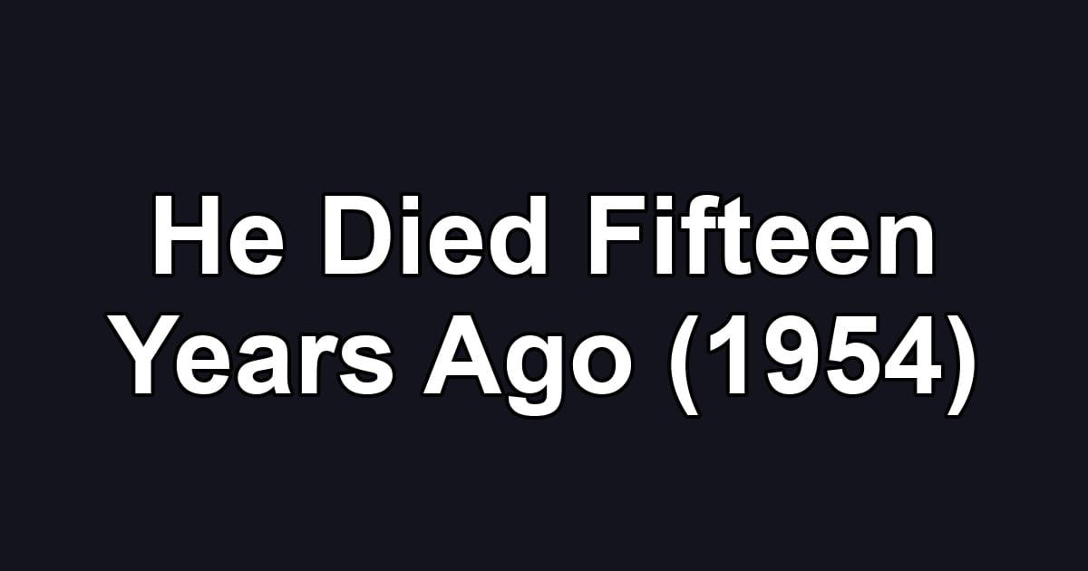 He Died Fifteen Years Ago (1954)