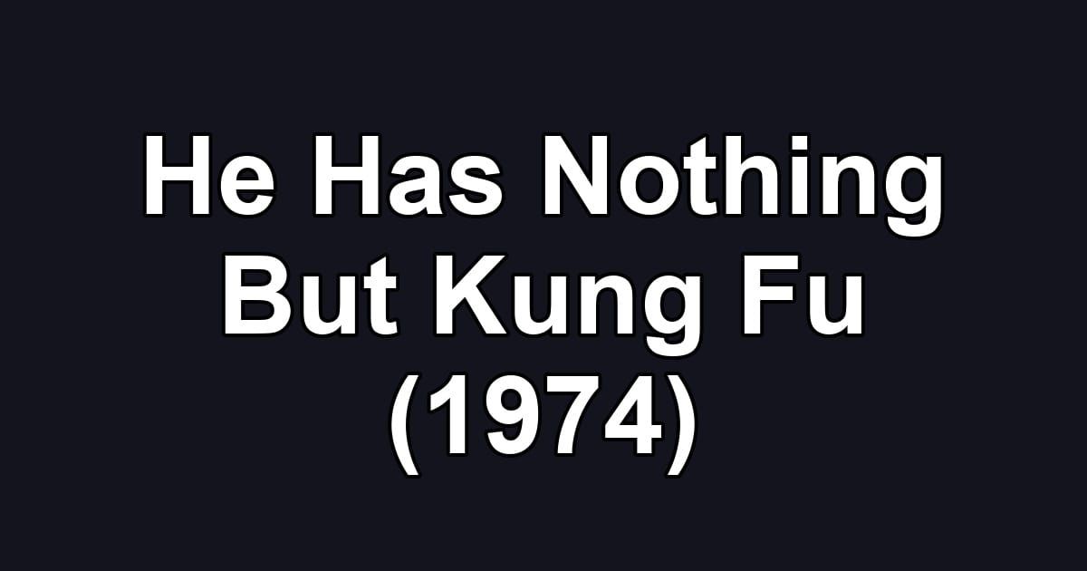 He Has Nothing But Kung Fu (1974)