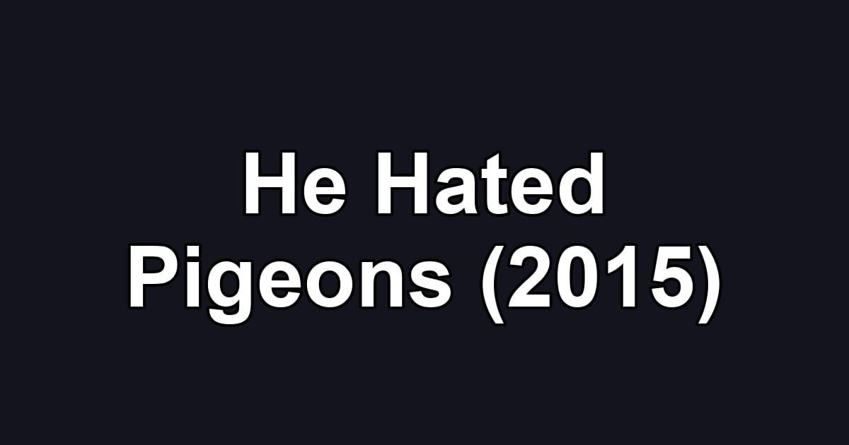He Hated Pigeons (2015)