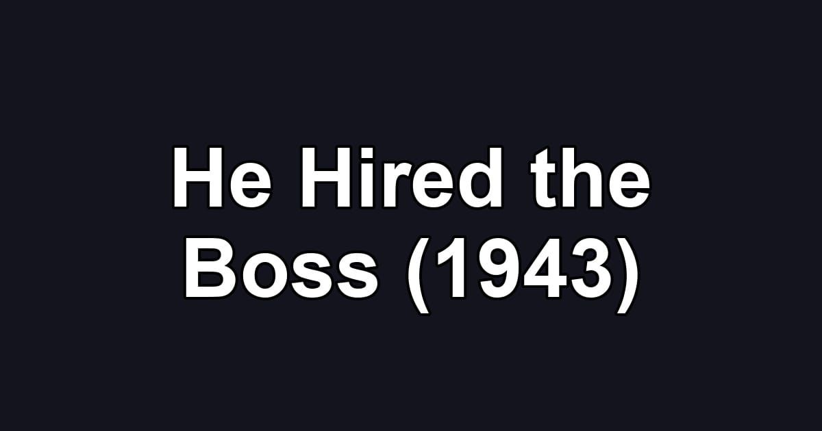 He Hired the Boss (1943)