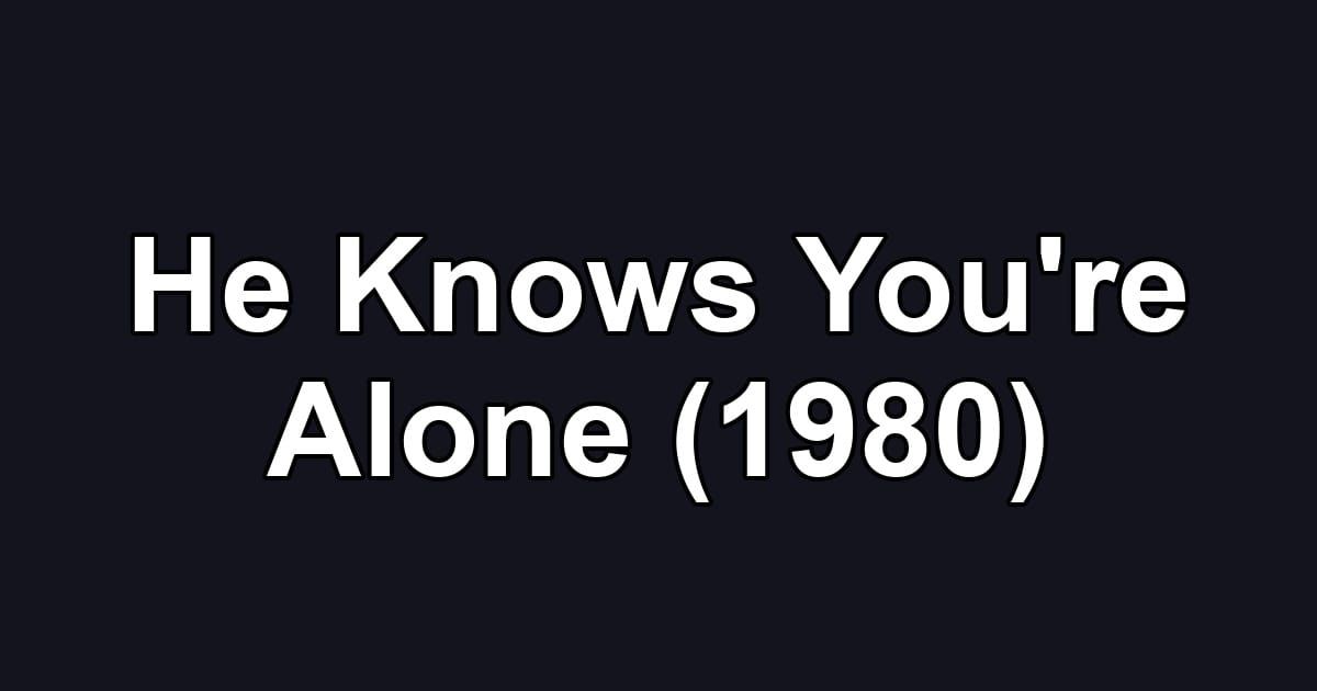He Knows You're Alone (1980)