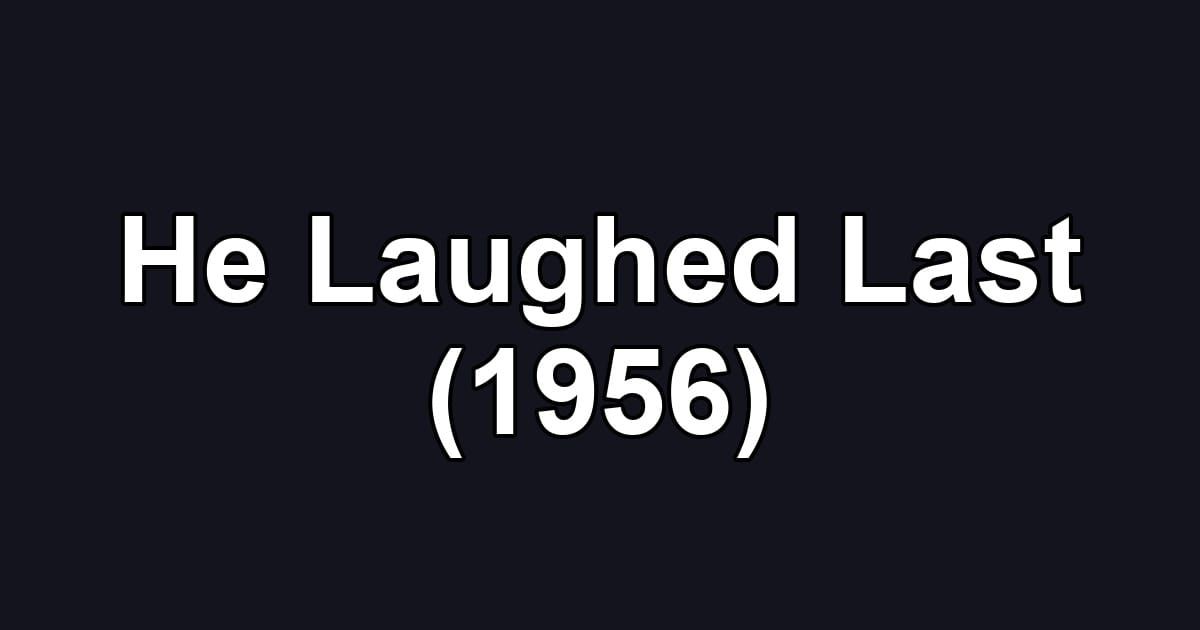He Laughed Last (1956)