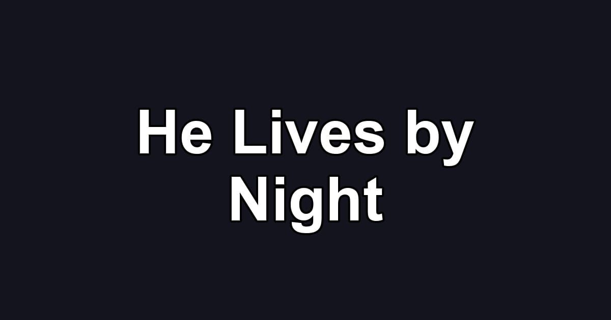 He Lives by Night
