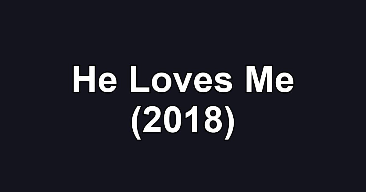 He Loves Me (2018)